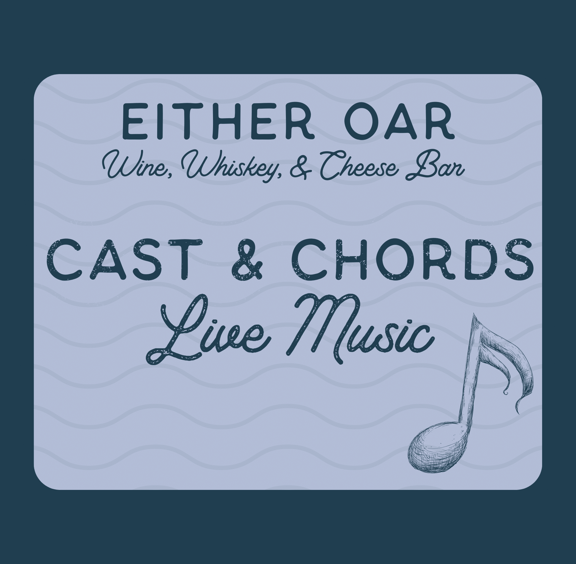 Graphic text: ‘Cast & Cords Live Music at Our Tasting Room at Either Oar Wine, Whiskey & Cheese Bar.